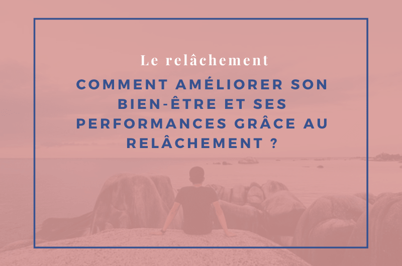 Lire la suite à propos de l’article Comment améliorer son bien-être et ses performances grâce au relâchement ?