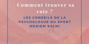 Comment trouver sa voie ? les conseils de la psychologue du sport Meriem Salmi