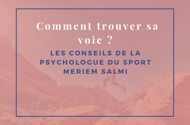 Lire la suite à propos de l’article Comment trouver sa voie ? les conseils de la psychologue du sport Meriem Salmi