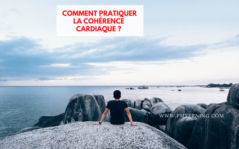 comment pratiquer la cohérence cardiaque