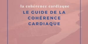 Le guide de la cohérence cardiaque