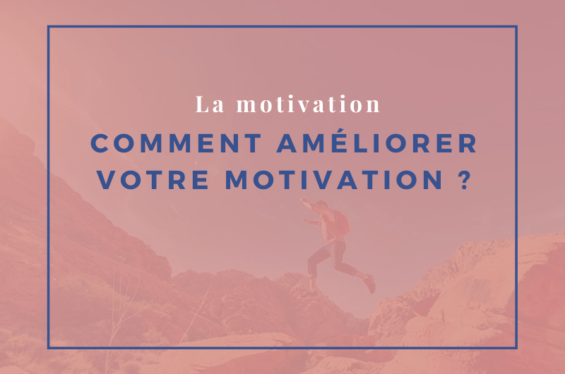 comment améliorer votre motivation