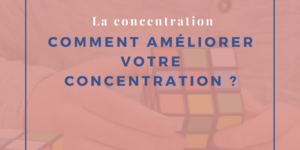 Comment améliorer votre concentration ?