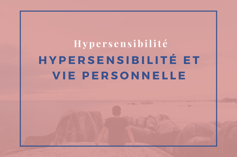 hypersensibilité et vie personnelle
