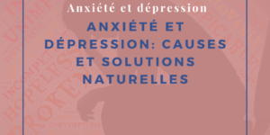 Anxiété et dépression : causes et solutions naturelles