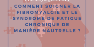 Comment soigner la fibromyalgie et le syndrome de fatigue chronique de manière naturelle ?