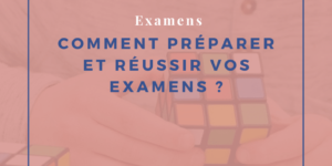 Comment préparer et réussir vos examens ?