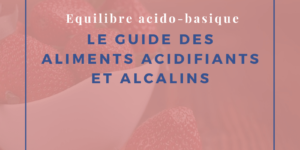 Le guide des aliments acidifiants et alcalins