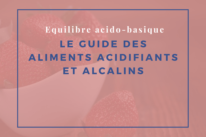 le guide des aliments acidifiants et alcalins