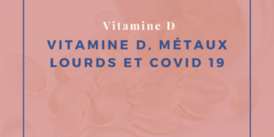 Vitamine D, métaux lourds et Covid 19