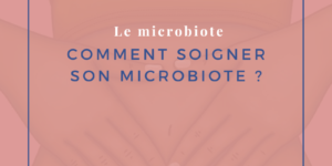 Comment soigner son microbiote ?